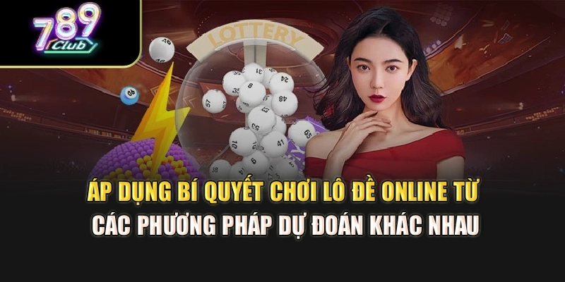 Áp dụng bí quyết chơi lô đề online từ các phương pháp dự đoán khác nhau Áp dụng bí quyết chơi lô đề online từ các phương pháp dự đoán khác nhau