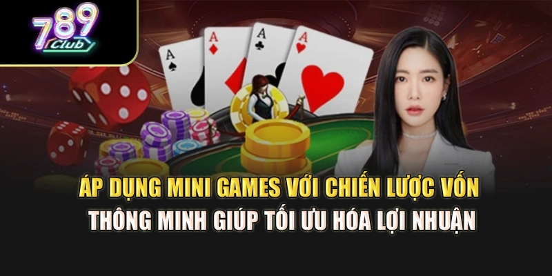 Áp dụng mini games với chiến lược vốn thông minh giúp tối ưu hóa lợi nhuận Áp dụng mini games với chiến lược vốn thông minh giúp tối ưu hóa lợi nhuận