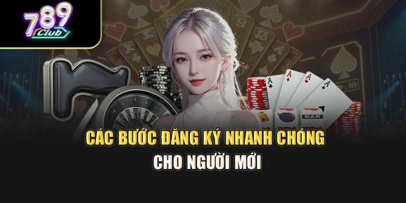 Các bước đăng ký nhanh chóng cho người mới Các bước đăng ký nhanh chóng cho người mới