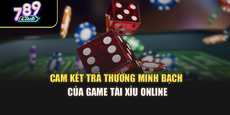 Cam kết trả thưởng minh bạch của game tài xỉu online Cam kết trả thưởng minh bạch của game tài xỉu online