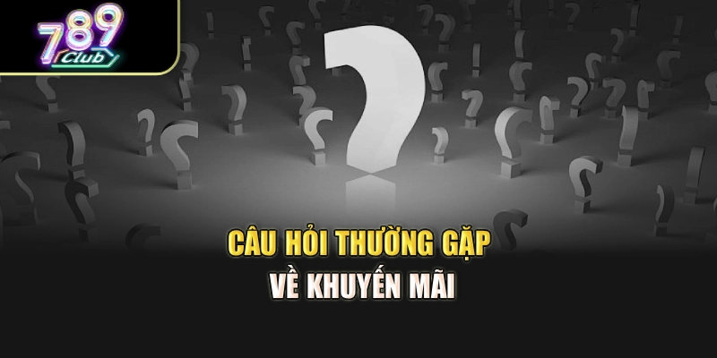 Câu hỏi thường gặp về khuyến mãi Câu hỏi thường gặp về khuyến mãi