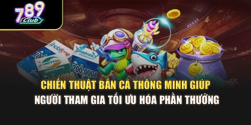 Chiến thuật bắn cá 789club thắng lớn giúp người tham gia tối ưu hóa phần thưởng Chiến thuật bắn cá 789club thắng lớn giúp người tham gia tối ưu hóa phần thưởng
