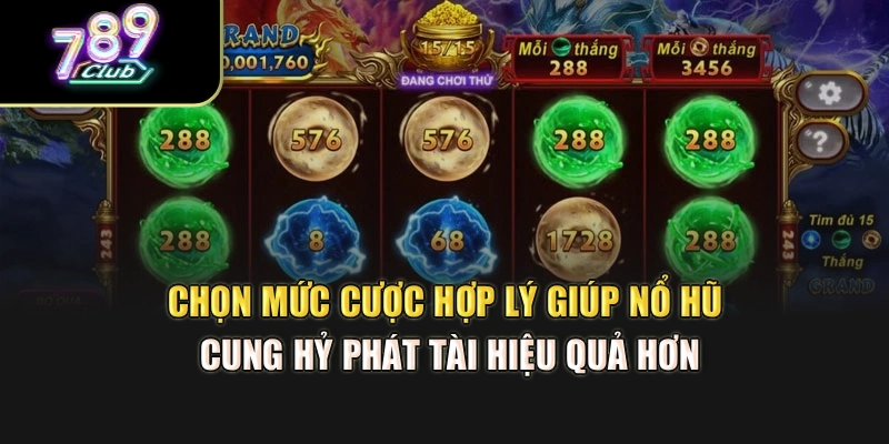 Chọn mức cược hợp lý giúp nổ hũ Cung Hỷ Phát Tài hiệu quả hơn Chọn mức cược hợp lý giúp nổ hũ Cung Hỷ Phát Tài hiệu quả hơn
