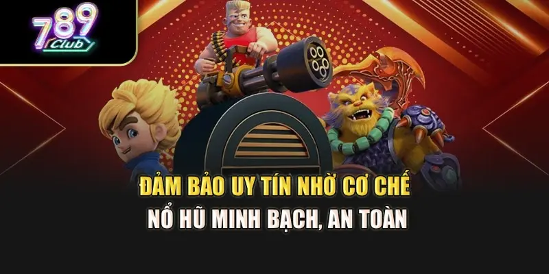 Đảm bảo uy tín nhờ cơ chế nổ hũ minh bạch, an toàn Đảm bảo uy tín nhờ cơ chế nổ hũ minh bạch, an toàn
