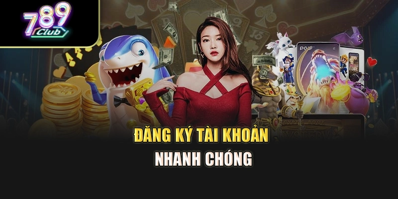 Đăng ký tài khoản nhanh chóng