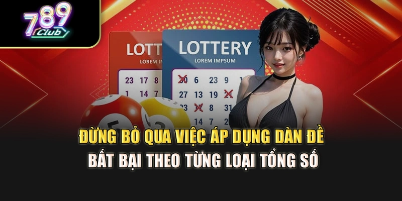 Đừng bỏ qua việc áp dụng dàn đề bất bại theo từng loại tổng số Đừng bỏ qua việc áp dụng dàn đề bất bại theo từng loại tổng số