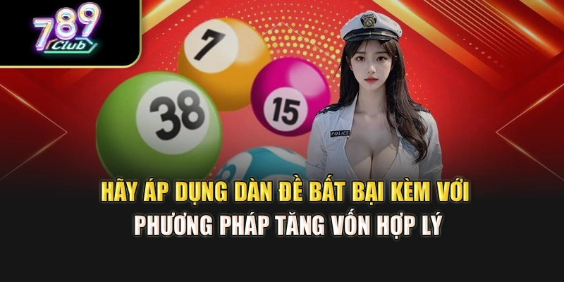 Hãy áp dụng dàn đề bất bại kèm với phương pháp tăng vốn hợp lý Hãy áp dụng dàn đề bất bại kèm với phương pháp tăng vốn hợp lý