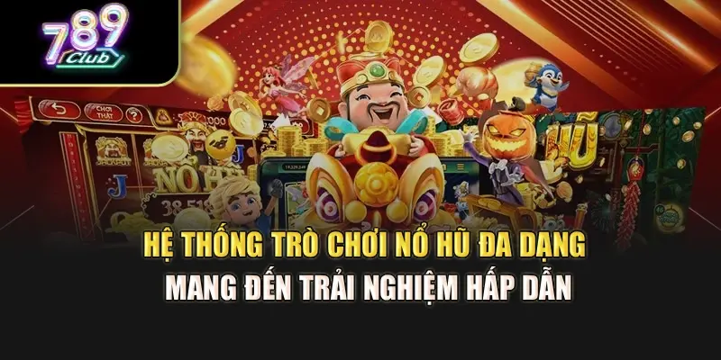 Hệ thống trò chơi nổ hũ đa dạng mang đến trải nghiệm hấp dẫn Hệ thống trò chơi nổ hũ đa dạng mang đến trải nghiệm hấp dẫn
