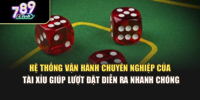 Hệ thống vận hành chuyên nghiệp của tài xỉu giúp lượt đặt diễn ra nhanh chóng Hệ thống vận hành chuyên nghiệp của tài xỉu giúp lượt đặt diễn ra nhanh chóng