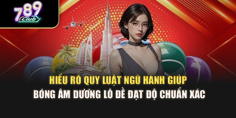 Hiểu rõ quy luật ngũ hành giúp bóng âm dương lô đề đạt độ chuẩn xác Hiểu rõ quy luật ngũ hành giúp bóng âm dương lô đề đạt độ chuẩn xác