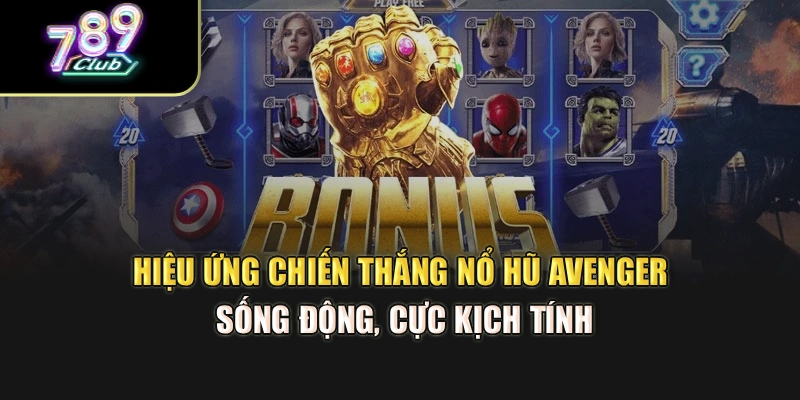Hiệu ứng chiến thắng nổ hũ Avenger sống động, cực kịch tính Hiệu ứng chiến thắng nổ hũ Avenger sống động, cực kịch tính