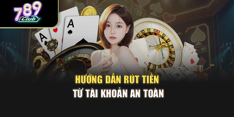 Hướng dẫn rút tiền từ tài khoản an toàn