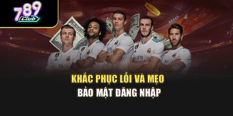 Khắc phục lỗi và mẹo bảo mật đăng nhập Khắc phục lỗi và mẹo bảo mật đăng nhập