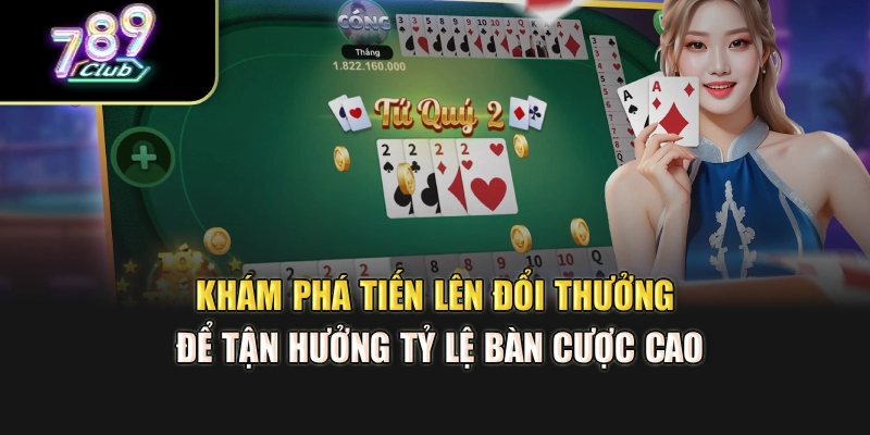 Khám phá tiến lên đổi thưởng để tận hưởng tỷ lệ bàn cược cao Khám phá tiến lên đổi thưởng để tận hưởng tỷ lệ bàn cược cao