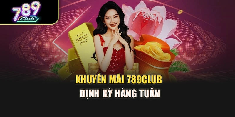 Khuyến mãi 789club định kỳ hàng tuần Khuyến mãi 789club định kỳ hàng tuần