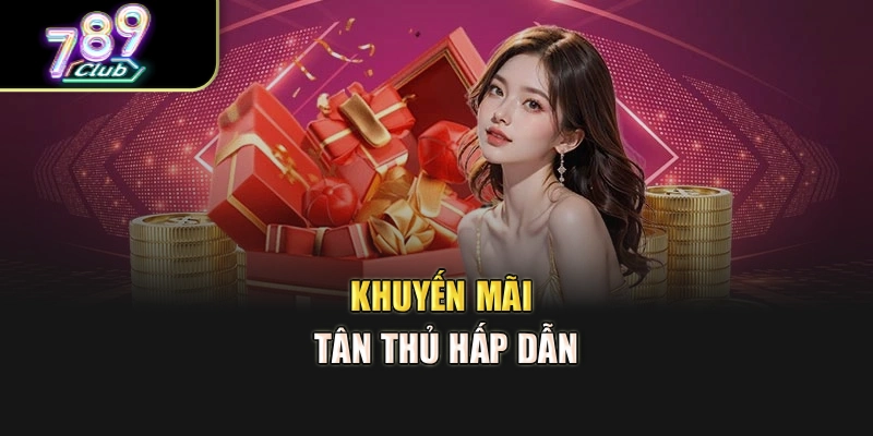 Khuyến mãi tân thủ hấp dẫn Khuyến mãi tân thủ hấp dẫn