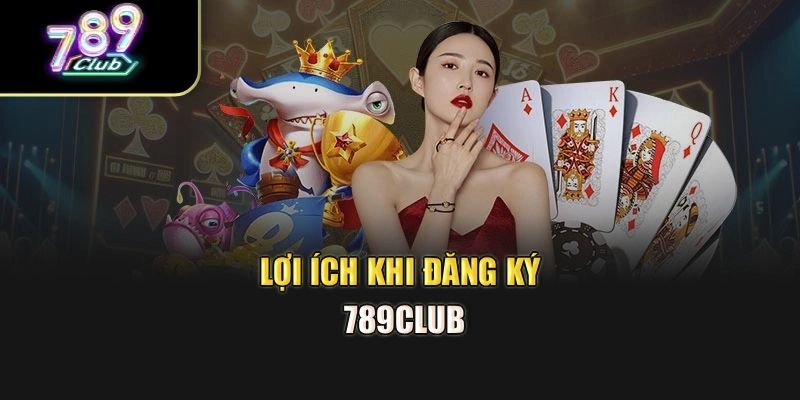 Lợi ích khi đăng ký 789club Lợi ích khi đăng ký 789club