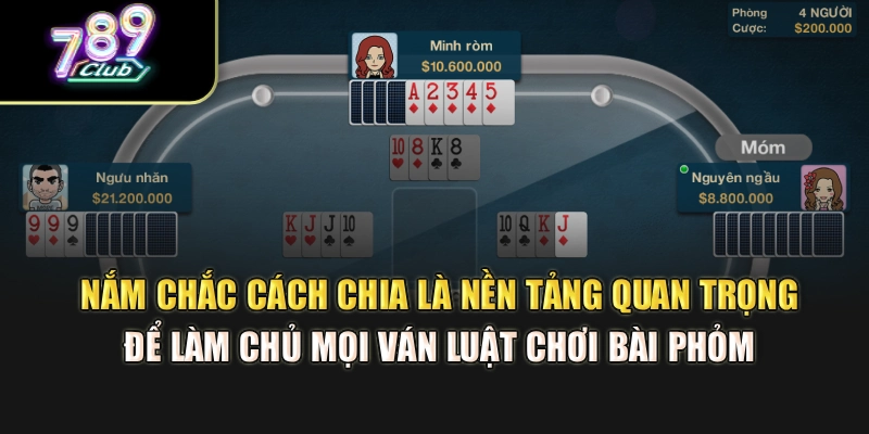 Nắm chắc cách chia là nền tảng quan trọng để làm chủ mọi ván luật chơi bài Phỏm Nắm chắc cách chia là nền tảng quan trọng để làm chủ mọi ván luật chơi bài Phỏm