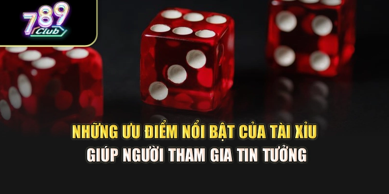 Những ưu điểm nổi bật của tài xỉu hỗ trợ bạn tin tưởng Những ưu điểm nổi bật của tài xỉu hỗ trợ bạn tin tưởng