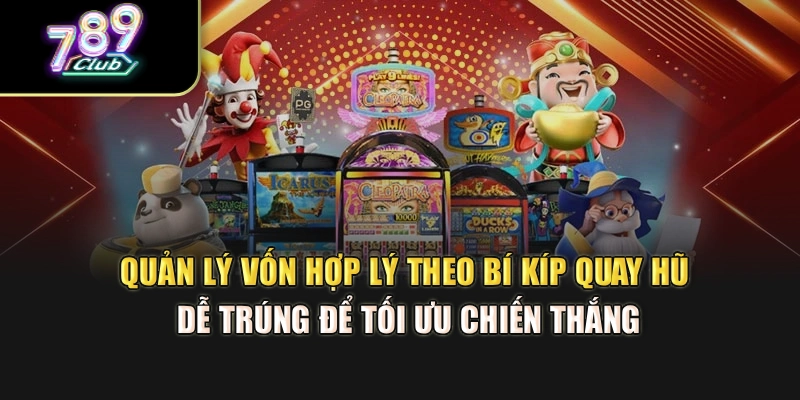 Quản lý vốn hợp lý theo bí kíp quay hũ dễ trúng để tối ưu chiến thắng Quản lý vốn hợp lý theo bí kíp quay hũ dễ trúng để tối ưu chiến thắng