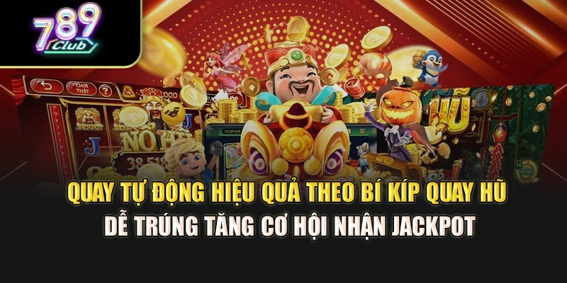 Quay tự động hiệu quả theo bí kíp quay hũ dễ trúng tăng cơ hội nhận jackpot Quay tự động hiệu quả theo bí kíp quay hũ dễ trúng tăng cơ hội nhận jackpot