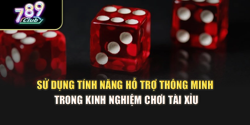 Sử dụng tính năng hỗ trợ thông minh trong kinh nghiệm chơi tài xỉu Sử dụng tính năng hỗ trợ thông minh trong kinh nghiệm chơi tài xỉu
