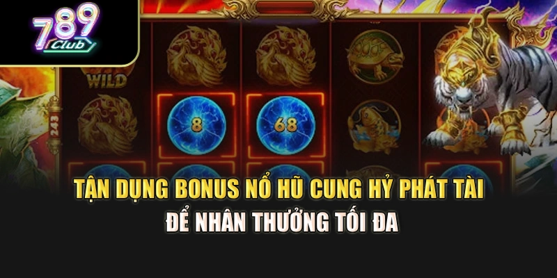 Tận dụng bonus nổ hũ Cung Hỷ Phát Tài để nhân thưởng tối đa Tận dụng bonus nổ hũ Cung Hỷ Phát Tài để nhận thưởng tối đa