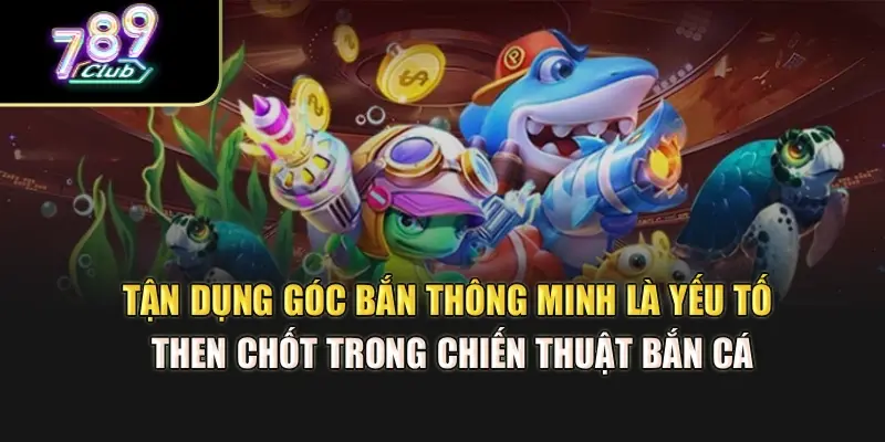 Tận dụng góc bắn thông minh là yếu tố then chốt trong chiến thuật bắn cá Tận dụng góc bắn thông minh là yếu tố then chốt trong chiến thuật bắn cá