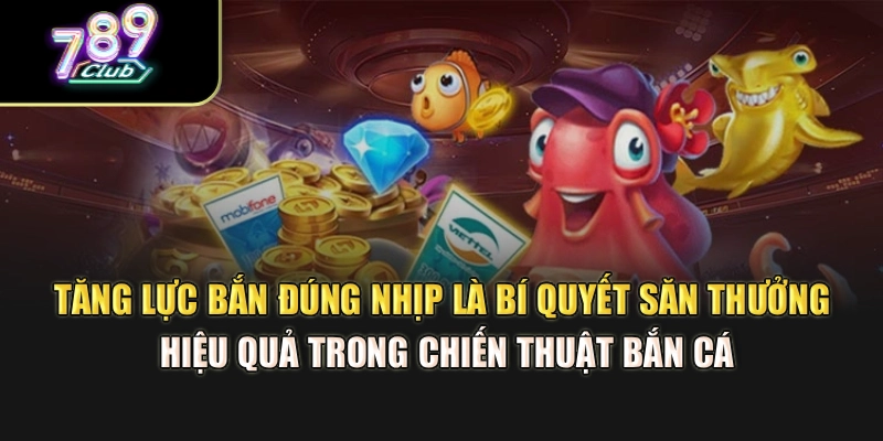 Tăng lực bắn đúng nhịp là bí quyết săn thưởng hiệu quả trong chiến thuật bắn cá Tăng lực bắn đúng nhịp là bí quyết săn thưởng hiệu quả trong chiến thuật bắn cá