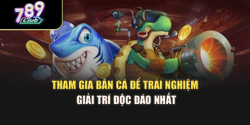 Tham gia bắn cá để trải nghiệm giải trí độc đáo nhất Tham gia bắn cá để trải nghiệm giải trí độc đáo nhất