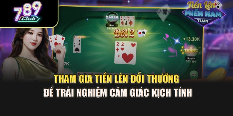 Tham gia tiến lên đổi thưởng để trải nghiệm cảm giác kịch tính Tham gia tiến lên đổi thưởng để trải nghiệm cảm giác kịch tính