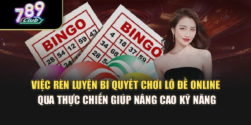 Việc rèn luyện bí quyết chơi lô đề online qua thực chiến giúp nâng cao kỹ năng Việc rèn luyện bí quyết chơi lô đề online qua thực chiến giúp nâng cao kỹ năng